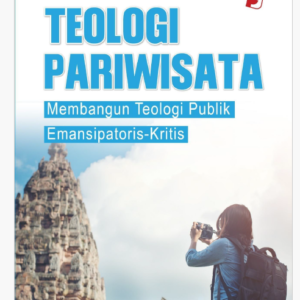 Teologi Pariwisata - Sebuah Usaha Membangun Teologi Publik Emansipatoris-Kritis