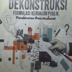 Dekonstruksi Formulasi Kebijakan Publik Pendekatan Pascakolonial